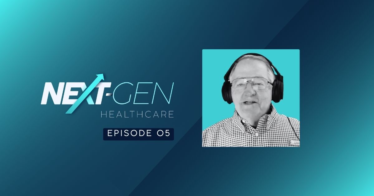 Next Generation Healthcare Ep. 005