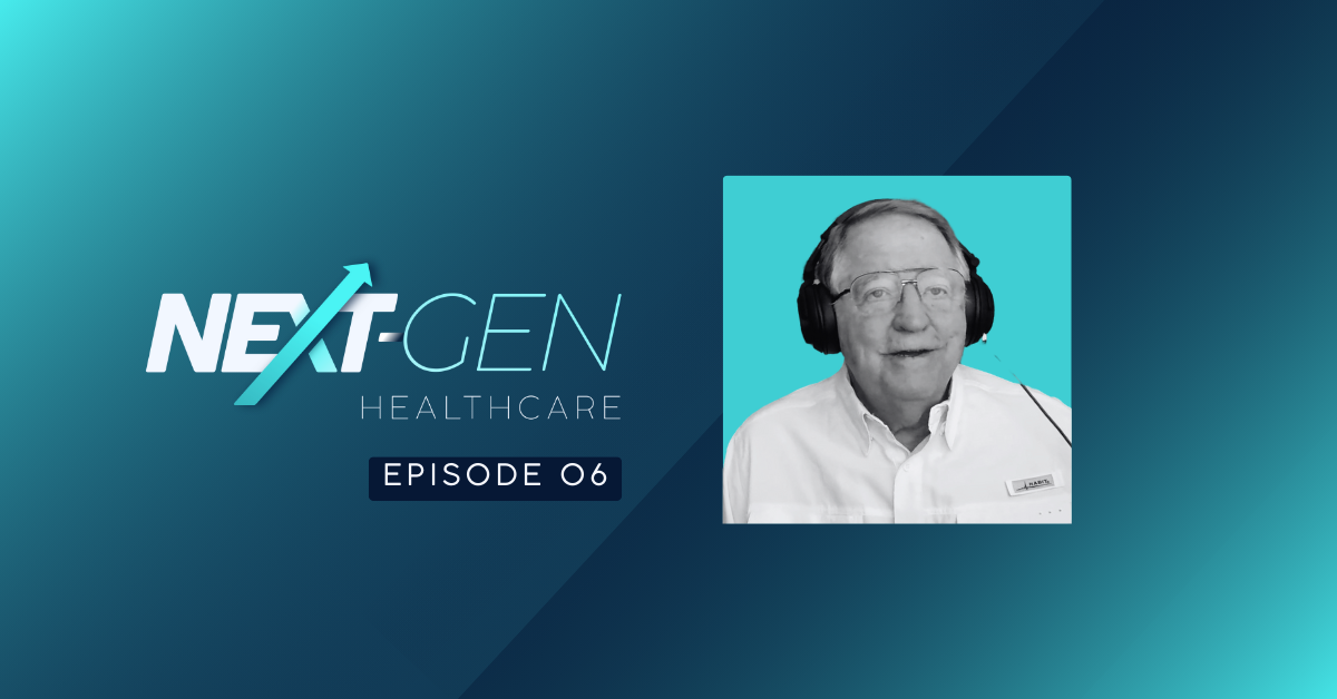 Next-Gen Healthcare Podcast - EP 006